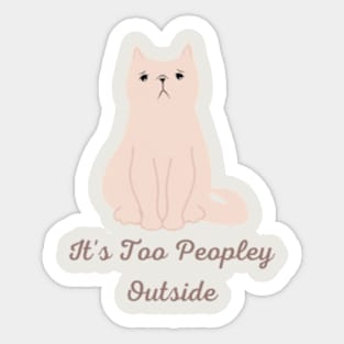 It's Too Peopley Outside Sticker